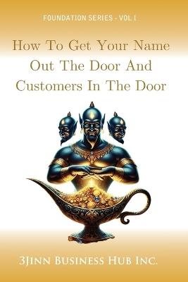 How to Get Your Name Out the Door and Customers in the Door - 3jinn Business Hub Inc - cover