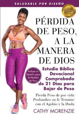 Perdida de Peso, a la Manera de Dios: El Comprobado Estudio Biblico Devocional de 21 Dais para la pedida de Peso - Cathy Morenzie - cover