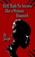 Hell Hath No Sorrow like a Woman Haunted - Rj Joseph - cover