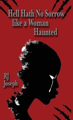Hell Hath No Sorrow like a Woman Haunted - Rj Joseph - cover