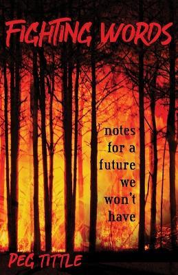 Fighting Words: notes for a future we won't have - Peg Tittle - cover