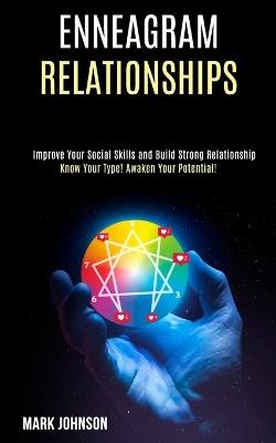 Enneagram Relationships: Know Your Type! Awaken Your Potential! (Improve Your Social Skills and Build Strong Relationship) - Mark Johnson - cover
