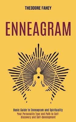 Enneagram: Your Personality Type and Path to Self-discovery and Self-development (Basic Guide to Enneagram and Spirituality) - Theodore Fahey - cover