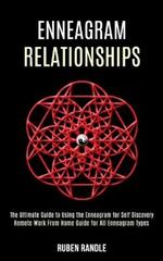 Enneagram Relationships: The Ultimate Guide to Using the Enneagram for Self Discovery (Remote Work From Home Guide for All Enneagram Types)