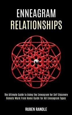 Enneagram Relationships: The Ultimate Guide to Using the Enneagram for Self Discovery (Remote Work From Home Guide for All Enneagram Types) - Ruben Randle - cover