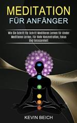 Meditation Fur Anfanger: Meditieren Lernen, Fur Mehr Konzentration, Fokus Und Gelassenheit (Wie Sie Schritt Fur Schritt Meditieren Lernen fur kinder)