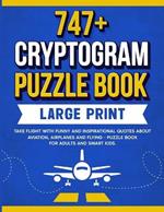 747+ Cryptogram Puzzles Large Print: Take Flight With Funny and Inspirational Quotes About Aviation, Airplanes and Flying