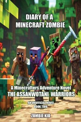 Diary of a Minecraft Zombie: The Assanwotani Warriors - Zombie Kid - cover