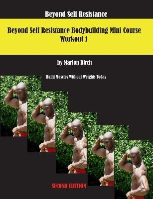 Beyond Self Resistance 15 Week Bodybuilding introductory Mini-Course - Marlon Birch - cover