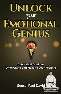 Sensei Self Development Series: Unlock Your Emotional Genius: A Practical Self-Help Guide to Understand and Manage Your Feelings - Sensei Paul David - cover