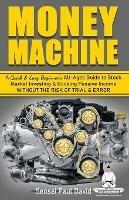 Sensei Self Development Series: Money Machine: A Quick and Easy Beginner's All-Ages Guide to Stock Market Investing and Building Passive Income without the Risk of Trial and Error