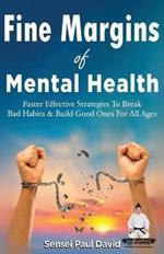Sensei Self Development Series: Fine Margins of Mental Health: Quicker, more effective Strategies That Break Bad Habits and Build Good Ones for All Ages