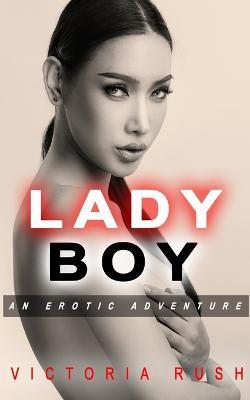 Ladyboy: An Erotic Adventure - Victoria Rush - cover