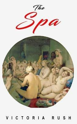 The Spa: An Erotic Adventure - Victoria Rush - cover