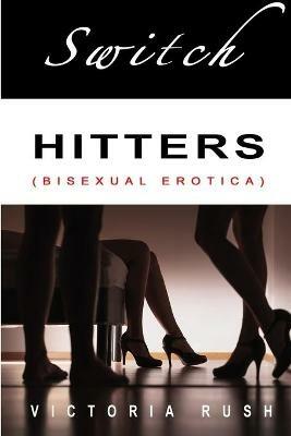 Switch Hitters: Bisexual Erotica - Victoria Rush - cover
