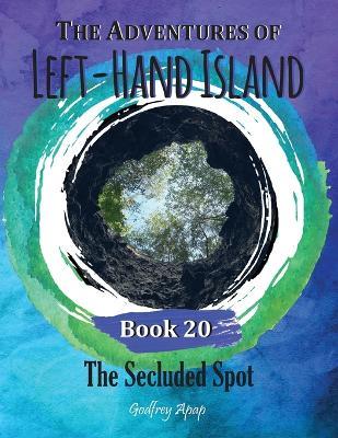 The Adventures of Left-Hand Island: Book 20 - The Secluded Spot - Godfrey Apap - cover