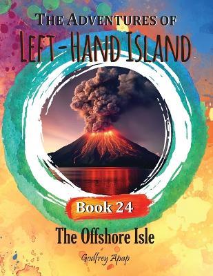 The Adventures of Left-Hand Island: Book 24 The Offshore Isle - Godfrey Apap - cover
