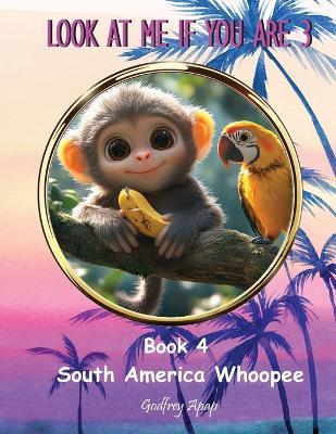 Look at Me if You Are 3: Book 4 - South America Whoopee - Apap - cover
