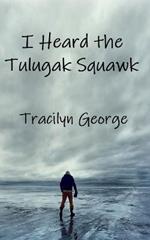 I Heard the Tulugak Squawk