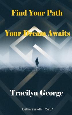 Find Your Path: Your Dream Awaits - Lady Tracilyn George - cover