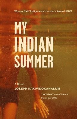 My Indian Summer: A Novel - Joseph Kakwinokanasum - cover