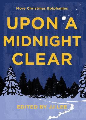 Upon a Midnight Clear: More Christmas Epiphanies - Jj Lee - cover