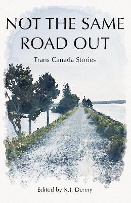Not the Same Road Out: Trans Canada Stories - cover