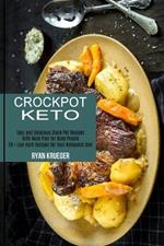 Crockpot Keto: 50 + Low-carb Recipes for Your Ketogenic Diet (Easy and Delicious Crock Pot Recipes With Meal Plan for Busy People)
