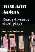 Just Add Actors: Ready-to-serve short plays
