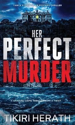 Her Perfect Murder: A gripping crime thriller with a twist - Tikiri Herath - cover