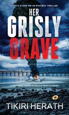 Her Grisly Grave: A gripping crime thriller with a twist - Tikiri Herath - cover