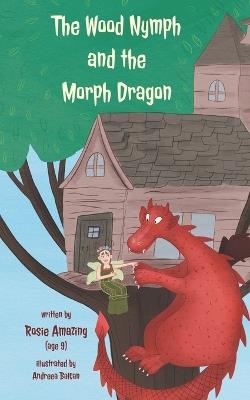 The Wood Nymph and the Morph Dragon - Rosie Amazing - cover