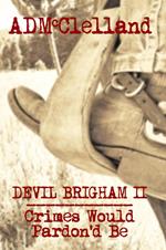 Devil Brigham II ~ Crimes Would Pardon'd Be