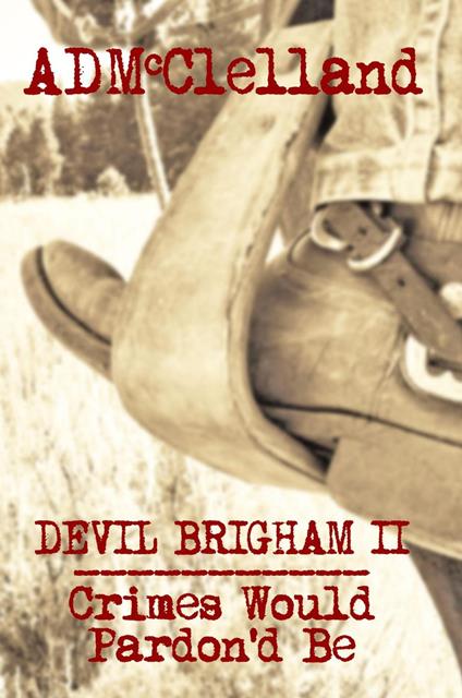 Devil Brigham II ~ Crimes Would Pardon'd Be