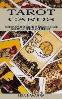 Tarot Cards: The Advanced Guide for Learning the Secrets of Tarot Cards (Learn the Tarot for Beginners & Advanced) - Lisa Navarra - cover