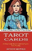 Tarot Cards: An Easy Guide Book to Learning Psychic Tarot Reading (The Absolute Beginners Guide for Learning the Secrets of Tarot Cards) - Anthony Mayfield - cover