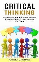 Critical Thinking: Decision Making, Problem Solving and Self Development (Effective Strategies That Will Make You Improve Critical Thinking)