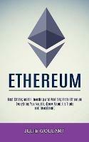 Ethereum: Everything You Need to Know About It's Trade and Investment (Best Strategies for Investing and Profiting From Ethereum)