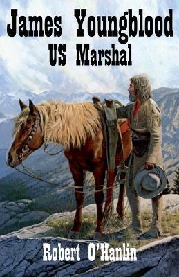 James Youngblood: U.S. Marshal - Robert O' Hanlin - cover
