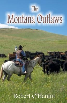 The Montana Outlaws - Robert O' Hanlin - cover