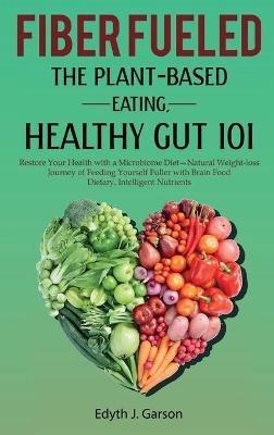 Fiber Fueled: The Plant-Based Eating, Healthy Gut 101 - Edith Garson - cover