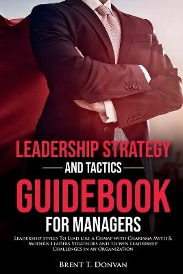 Leadership Strategy and Tactics Guidebook for Managers - Brent T Donvan - cover
