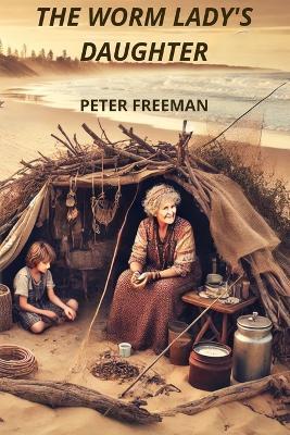 The Worm Lady's Daughter - Peter Freeman - cover