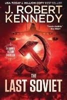 The Last Soviet - J Robert Kennedy - cover