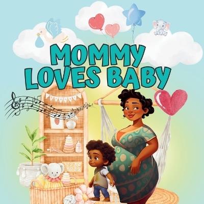 Mommy Loves Baby: A Heartwarming Story About a Toddler Preparing to Become a Big Sibling - Latoya Belfon - cover