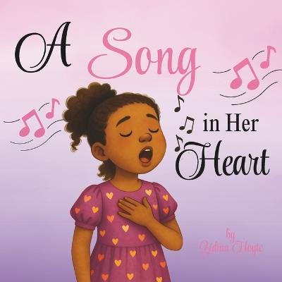 A Song in Her Heart: A Children's Book About Courage, Confidence, and Believing in Yourself - Zidina Hoyte - cover