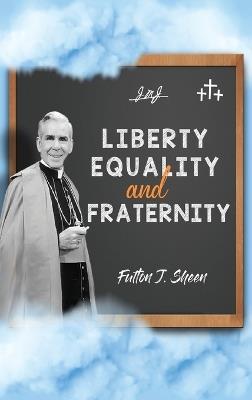 Liberty, Equality and Fraternity - Fulton J Sheen - cover