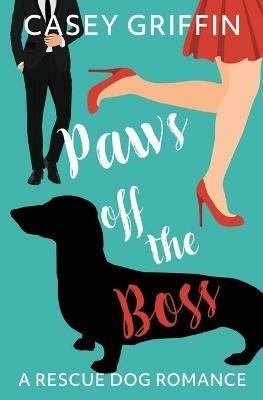 Paws off the Boss: A Romantic Comedy with Mystery and Dogs - Casey Griffin - cover