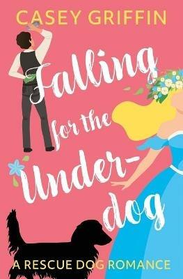 Falling for the Underdog: A Romantic Comedy with Mystery and Dogs - Casey Griffin - cover