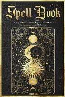 Spell Book Journal: A Diary for Wiccans, Witches, Pagans to Record Spells, Rituals, Incantations, and Reflections - Frank Bawdoe - cover